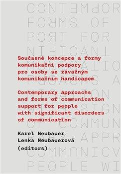 Kniha: Současné koncepce a formy komunikační podpory pro osoby se závažným komunikačním - Contemporary Approachs and Forms of Communication Support for People with Signif - Karel Neubauer