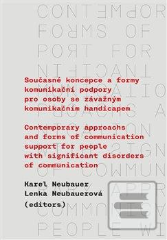 Kniha: Současné koncepce a formy komunikační podpory pro osoby se závažným komunikačním - Contemporary Approachs and Forms of Communication Support for People with Signif - Karel Neubauer