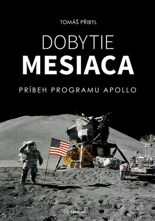 Kniha: Dobytie Mesiaca - Príbeh programu Apollo - 1. vydanie - Tomáš Přibyl