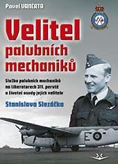 Kniha: Velitel palubních mechaniků - Služba palubních mechaniků na Liberatorech 311. perutě a životní osudy jejich velitele Stanislava Slezáčka - 1. vydanie - Pavel Vančata
