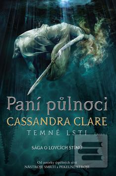 Kniha: Paní půlnoci - Temné lsti I – Sága o lovcích stínů - 1. vydanie - Cassandra Clare