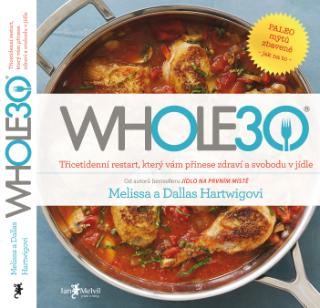 Kniha: WHOLE30 - průvodce zdravotním restartem, který vám přinese svobodu v jídle - Dallas Hartwig