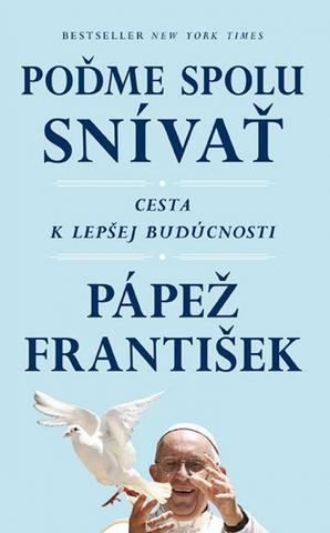 Kniha: Poďme spolu snívať - Pápež František - Cesta k lepšej budúcnosti - 1. vydanie - Austin Ivereigh