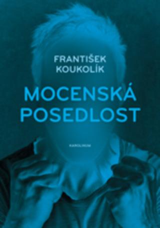 Kniha: Mocenská posedlost - 2. vydání - 2. vydanie - František Koukolík