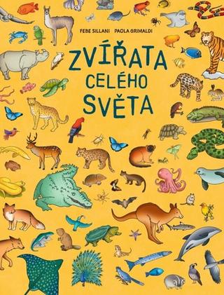 Kniha: Zvířata celého světa - 1. vydanie - Febe Sillani; Paola Grimaldiová