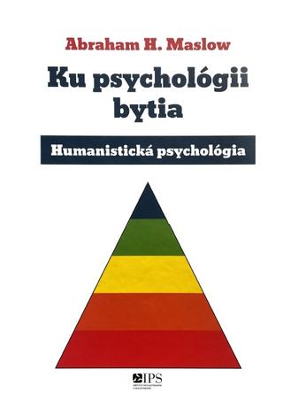 Kniha: Ku psychológii bytia - Humanistická psychológia - Abraham H. Maslow