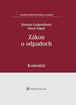 Kniha: Zákon o odpadoch - Božena Gašparíková; Pavol Takáč