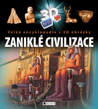 Kniha : Zaniklé civilizace - Velká encyklopedie s 3D obrázky