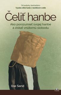 Kniha: Čeliť hanbe - Ako porozumieť svojej hanbe a získať vnútornú slobodu - Ilse Sand