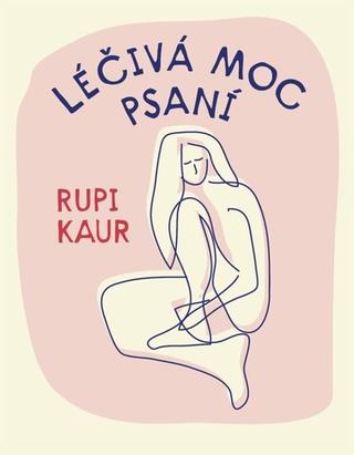 Kniha: Léčivá moc psaní - 1. vydanie - Rupi Kaur