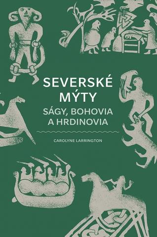 Kniha: Bohovia a hrdinovia severských mýtov - Ságy, bohovia a hrdinovia - 1. vydanie - Carolyne Larrington