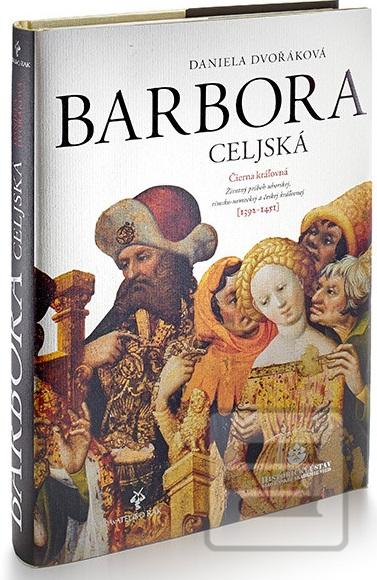 Kniha: Barbora Celjská - Čierna kráľovná - 2. vydanie - Daniela Dvořáková