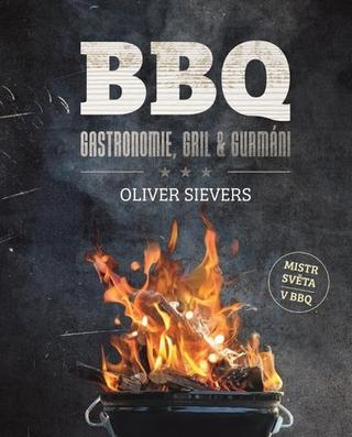 Kniha: BBQ - Gastronomie, gril & gurmáni - 1. vydanie - Oliver Sievers