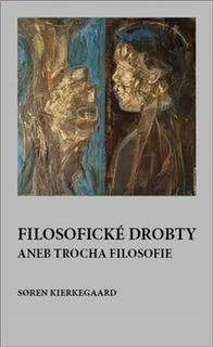 Kniha: Filosofické drobty aneb trocha filosofie - Soren Kierkegaard
