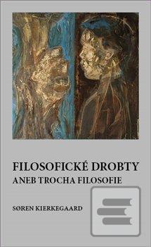Kniha: Filosofické drobty aneb trocha filosofie - Soren Kierkegaard