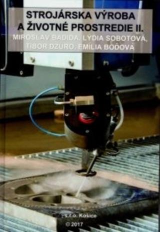 Kniha: Strojárska výroba a životné prostredie II. - Miroslav Badida; Lýdia Sobotová; Tibor Dzuro; Emília Boďová