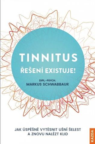 Kniha: Tinnitus - Řešení existuje! Jak úspěšně vytěsnit ušní šelest a znovu nalézt klid - 1. vydanie - Markus Schwabbaur
