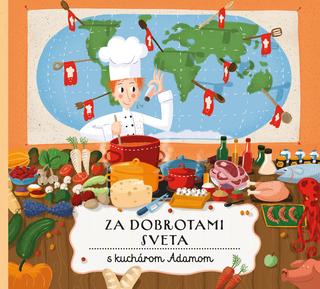 Kniha: Za dobrotami sveta s kuchárom Adamom - 1. vydanie - Štěpánka Sekaninová