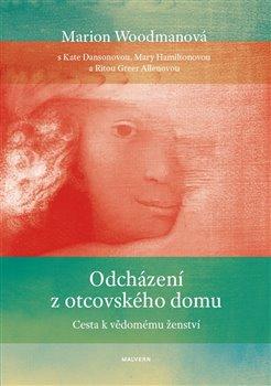 Kniha: Odcházení z otcovského domu - Cesta k vědomému ženství - Rita Greer Allenová; Kate Dansonová; Mary Hamiltonová