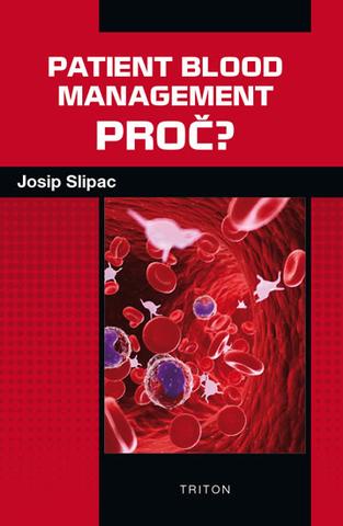 Kniha: Patient blood management - PROČ? - 1. vydanie - Josip Slipac