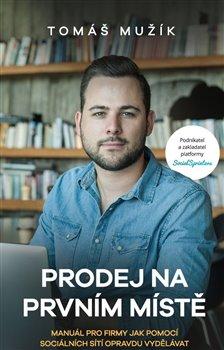 Kniha: Prodej na prvním místě - Manuál pro firmy jak pomocí sociálních sítí skutečně vydělávat - Tomáš Mužík