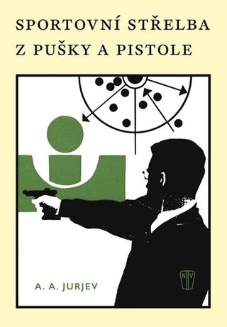 Kniha: Sportovní střelba z pušky a pistole - 1. vydanie - A. A. Jurjev