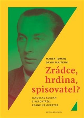 Kniha: Zrádce, hrdina, spisovatel? - Jaroslav Klecan z Reportáže, psané na oprátce - Marek Toman
