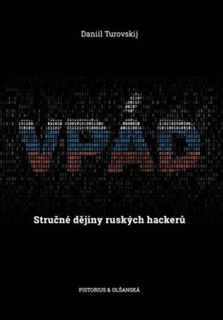 Kniha: Vpád - Stručné dějiny ruských hackerů - Daniil Turovskij