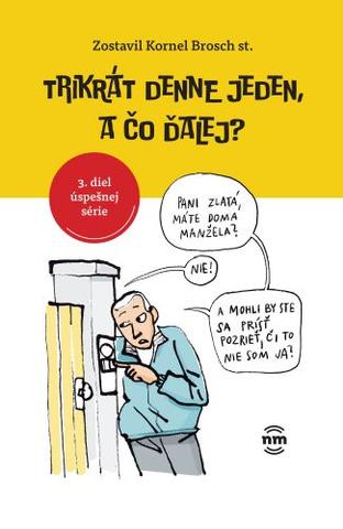 Kniha: Trikrát denne jeden, a čo ďalej? - 3. diel úspešnej série - 1. vydanie - Kornel Brosch