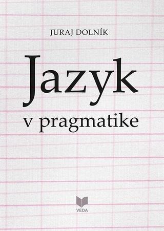 Kniha: Jazyk v pragmatike - Juraj Dolník
