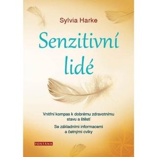 Kniha: Senzitivní lidé - Hypersensitivita jako dar - Sylvia Harke