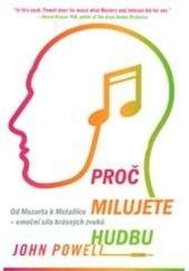 Kniha: Proč milujete hudbu - Od Mozarta k Metallice - emoční síla krásných zvuků - John Powell