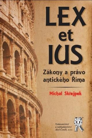 Kniha: Lex et ius. Zákony a právo antického Říma - Zákony a právo antického Říma - Michal Skřejpek