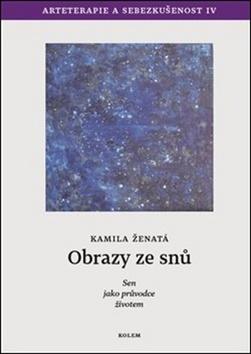 Kniha: Obrazy ze snů - Sen jako průvodce životem - Kamila Ženatá