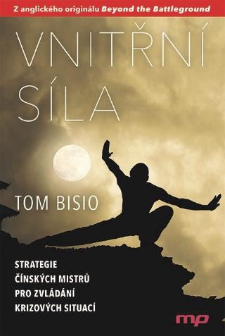 Kniha: Vnitřní síla - Strategie čínských mistrů pro zvládání krizových situací - 1. vydanie - Tom Bisio