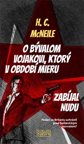 Kniha: O bývalom vojakovi, ktorý v období mieru zabíjal nudu - Podarí sa Britániu uchrániť pred boľševickým rozvratom? - 1. vydanie - H. C. McNeile