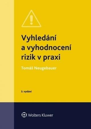 Kniha: Vyhledání a vyhodnocení rizik v praxi - 3. vydání - 3. vydanie - Tomáš Neugebauer