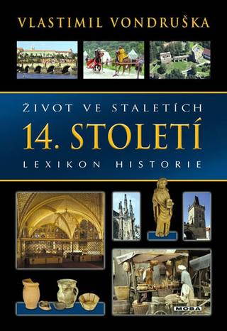 Kniha: Život ve staletích - 14. století - Lexikon historie - 2. vydání - Lexikon historie - 2. vydanie - Vlastimil Vondruška
