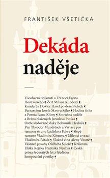 Kniha: Dekáda naděje - O kompoziční poetice české prózy šedesátých let 20. století - František Všetička