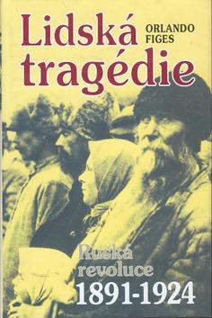 Kniha: Lidská tragédie - Ruská revoluce 1891 - 1924 - Orlando Figes