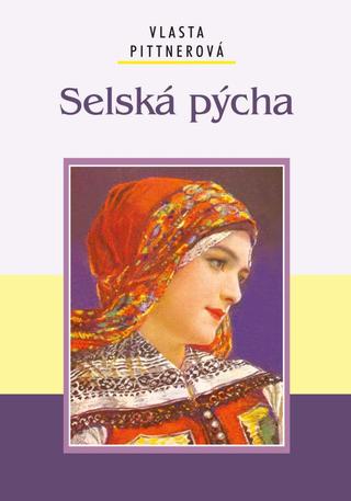 Kniha: Selská pýcha - 1. vydanie - Vlasta Pittnerová