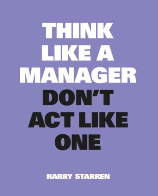 Kniha: Think Like a Manager, Dont Act Like One