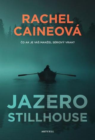 Kniha: Jazero Stillhouse - Čo ak je váš manžel sériový vrah? - 1. vydanie - Rachel Caineová