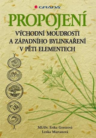 Kniha: Propojení východní moudrosti a západního bylinkaření - v pěti elementech - Erika Goetzová; Lenka Martanová