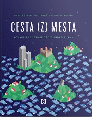 Kniha: Cesta (z) mesta - Atlas suburbanizácie Bratislavy - Daniel Gurňák