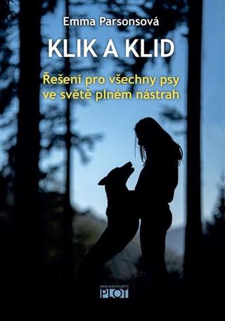 Kniha: Klik a klid - Řešení pro všechny psy ve světě plném nástrah - 1. vydanie - Emma Parsonová