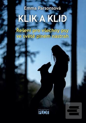 Kniha: Klik a klid - Řešení pro všechny psy ve světě plném nástrah - 1. vydanie - Emma Parsonová