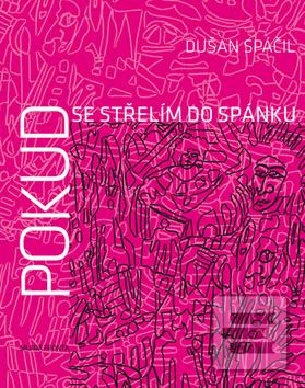 Kniha: Pokud se střelím do spánku - Dušan Spáčil