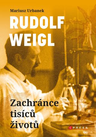 Kniha: Rudolf Weigl: Zachránce tisíců životů - Zachránce tisíců životů - 1. vydanie - Mariusz Urbanek