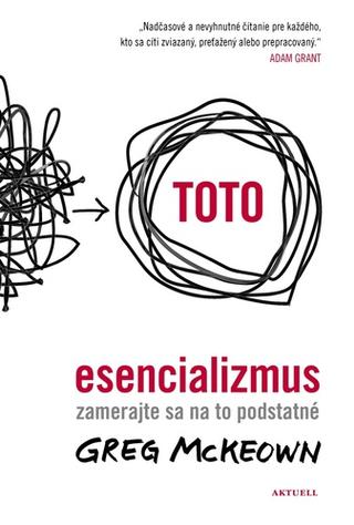 Kniha: Esencializmus - Zamerajte sa na to podstatné - 1. vydanie - Greg McKeown